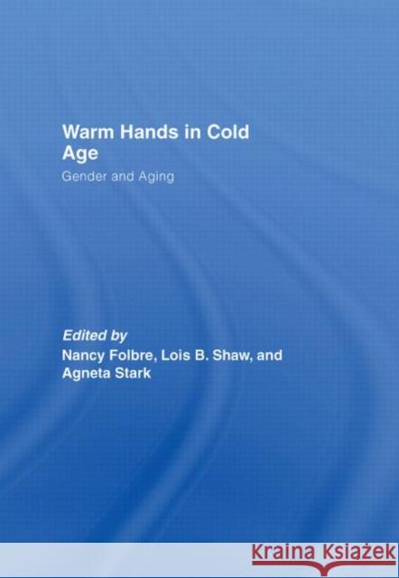 Warm Hands in Cold Age: Gender and Aging Folbre, Nancy 9780415396769 Routledge