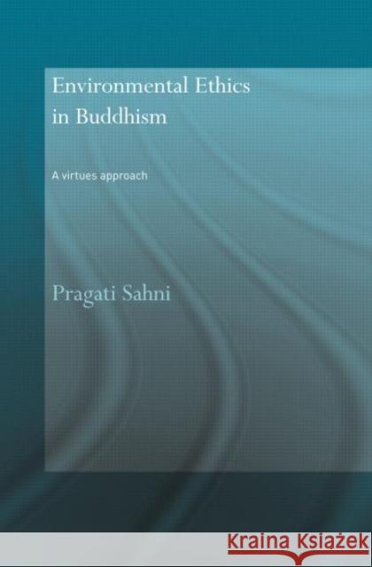 Environmental Ethics in Buddhism: A Virtues Approach Sahni, Pragati 9780415396790 Routledge