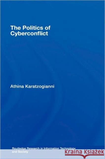 The Politics of Cyberconflict: The Politics of Cyberconflict Karatzogianni, Athina 9780415396844 Routledge