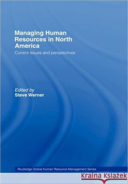 Managing Human Resources in North America: Current Issues and Perspectives Werner, Steve 9780415396851