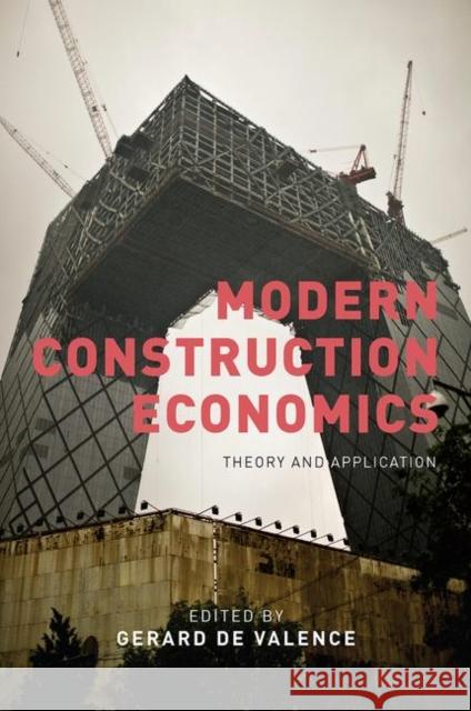 Modern Construction Economics: Theory and Application de Valence, Gerard 9780415397063