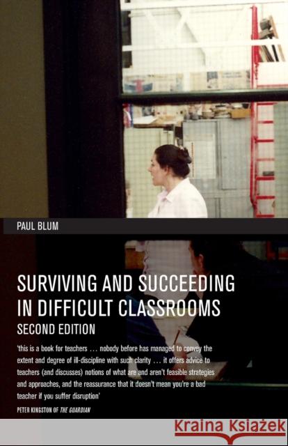 Surviving and Succeeding in Difficult Classrooms Paul Blum 9780415397209 0