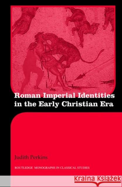 Roman Imperial Identities in the Early Christian Era Judith Perkins 9780415397445