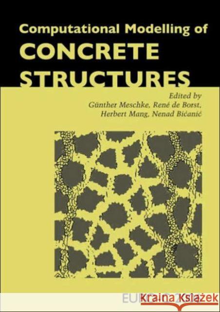 Computational Modelling of Concrete Structures : Proceedings of the EURO-C 2006 Conference, Mayrhofen, Austria, 27-30 March 2006 Gunther Meschke Rene D Herbert Mang 9780415397490