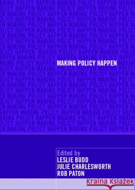 Making Policy Happen Leslie Budd Julie Charlesworth Rob Paton 9780415397681