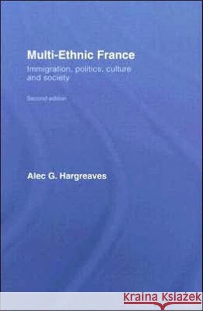 Multi-Ethnic France: Immigration, Politics, Culture and Society Hargreaves, Alec G. 9780415397827