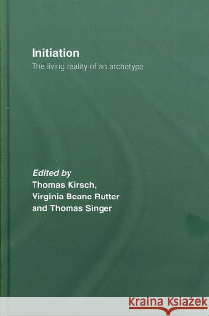 Initiation: The Living Reality of an Archetype Kirsch, Thomas 9780415397926 Routledge