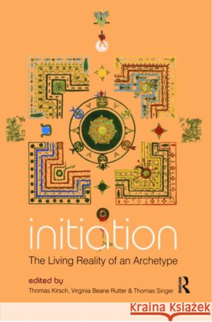 Initiation: The Living Reality of an Archetype Kirsch, Thomas 9780415397933