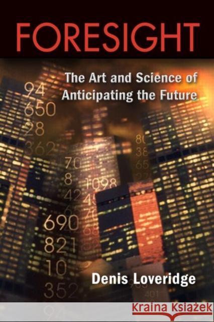 Foresight: The Art and Science of Anticipating the Future Loveridge, Denis 9780415398152 0