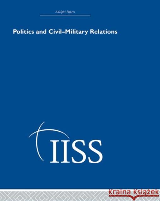 Politics and Civil Military Relations Routledge 9780415398800 Routledge