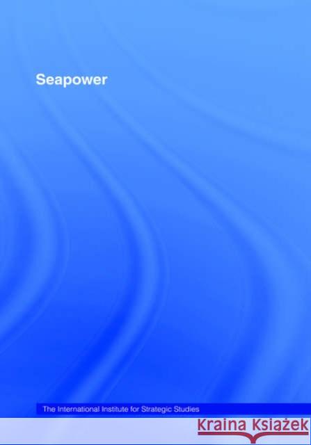 Seapower Various                                  Tim Huxley 9780415398817 Routledge
