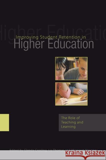 Improving Student Retention in Higher Education : The Role of Teaching and Learning Glenda Crosling Liz Thomas 9780415399210