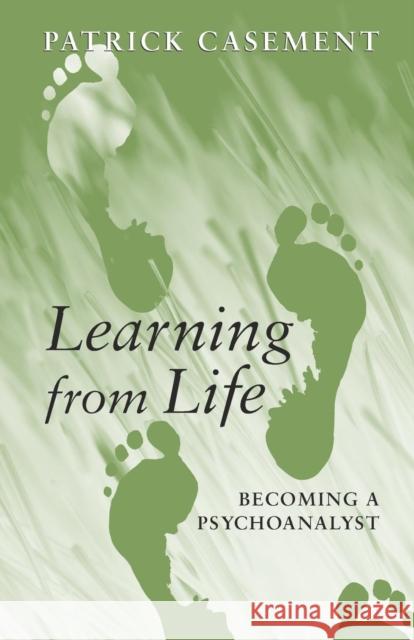 Learning from Life: Becoming a Psychoanalyst Casement, Patrick 9780415399319
