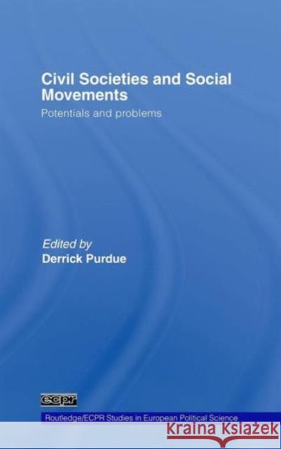 Civil Societies and Social Movements: Potentials and Problems Purdue, Derrick 9780415399333 Routledge