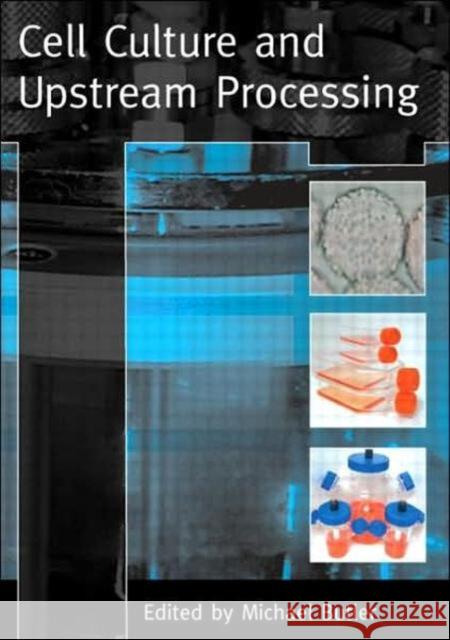 Cell Culture and Upstream Processing Michael Butler 9780415399692 Taylor & Francis Group