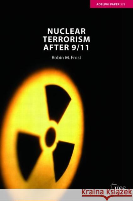 Nuclear Terrorism After 9/11 Frost, Robin M. 9780415399920 Routledge