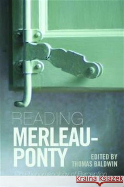 Reading Merleau-Ponty: On Phenomenology of Perception Baldwin, Thomas 9780415399944