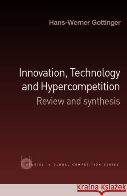 Innovation, Technology and Hypercompetition: Review and Synthesis Gottinger, Hans-Werner 9780415400022 Routledge