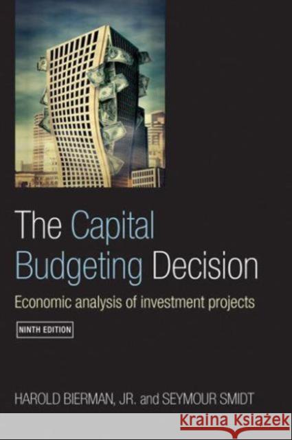 The Capital Budgeting Decision: Economic Analysis of Investment Projects Smidt, Seymour 9780415400046 Routledge