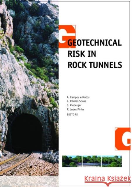 Geotechnical Risk in Rock Tunnels : Selected Papers from a Course on Geotechnical Risk in Rock Tunnels, Aveiro, Portugal, 16-17 April 2004 Antonio Campo Luis R. Sousa Johannes Kleberger 9780415400053 Taylor & Francis Group