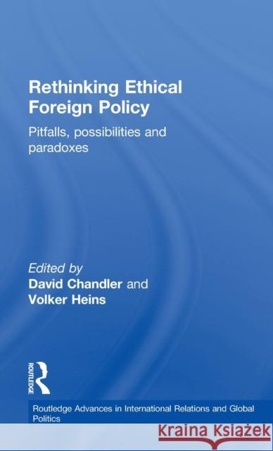 Rethinking Ethical Foreign Policy: Pitfalls, Possibilities and Paradoxes Chandler, David 9780415400190