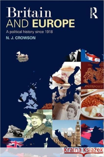 Britain and Europe: A Political History Since 1918 Crowson, N. J. 9780415400206 0