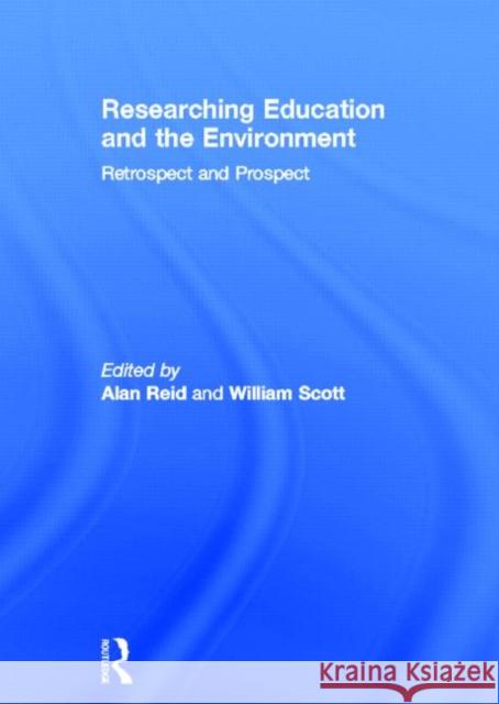 Researching Education and the Environment : Retrospect and Prospect Alan Reid William Scott Alan Reid 9780415400305 Taylor & Francis