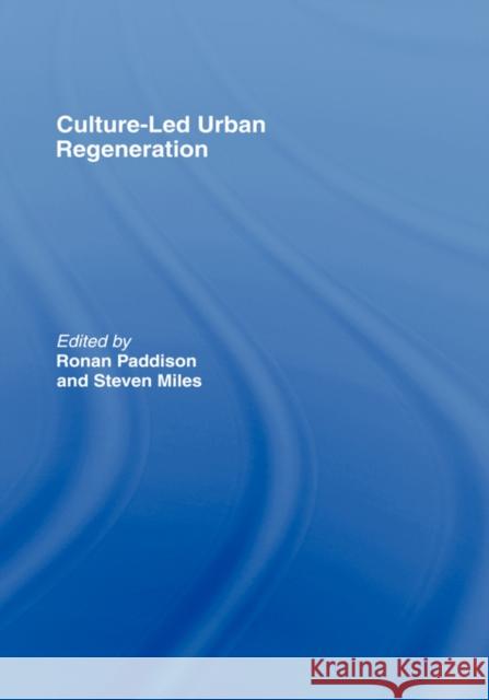 Culture-Led Urban Regeneration Ronan Paddison Steven Miles 9780415400381 Routledge