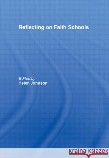 Reflecting on Faith Schools : A Contemporary Project and Practice in a Multi-Cultural Society Helen Johnson 9780415400466 Routledge