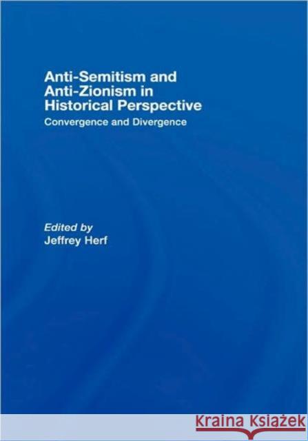 Anti-Semitism and Anti-Zionism in Historical Perspective: Convergence and Divergence Herf, Jeffrey 9780415400695 Routledge