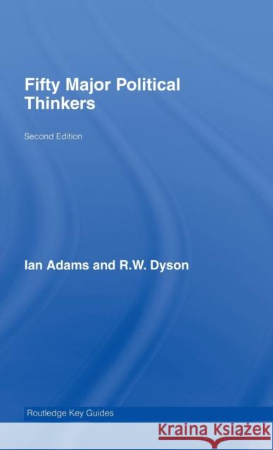Fifty Major Political Thinkers Dyson/Adams                              Ian Adams 9780415400985 Routledge