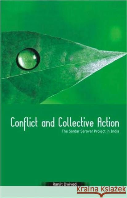 Conflict and Collective Action: The Sardar Sarovar Project in India Dwivedi, Ranjit 9780415401166