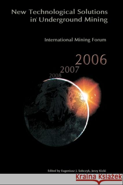 International Mining Forum 2006, New Technological Solutions in Underground Mining: Proceedings of the 7th International Mining Forum, Cracow - Szczyr Sobczyk, Eugeniusz 9780415401173