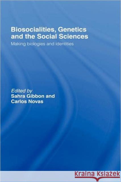 Biosocialities, Genetics and the Social Sciences: Making Biologies and Identities Gibbon, Sahra 9780415401371 Routledge
