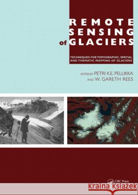 Remote Sensing of Glaciers: Techniques for Topographic, Spatial and Thematic Mapping of Glaciers Pellikka, Petri 9780415401661 Taylor & Francis Group