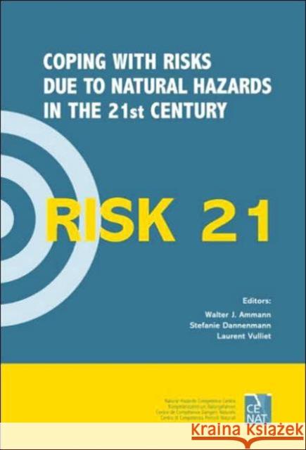 Risk21 - Coping with Risks Due to Natural Hazards in the 21st Century: Proceedings of the Risk21 Workshop, Monte Verit�ascona, Switzerland, 28 Ammann, Walter J. 9780415401722 Taylor & Francis