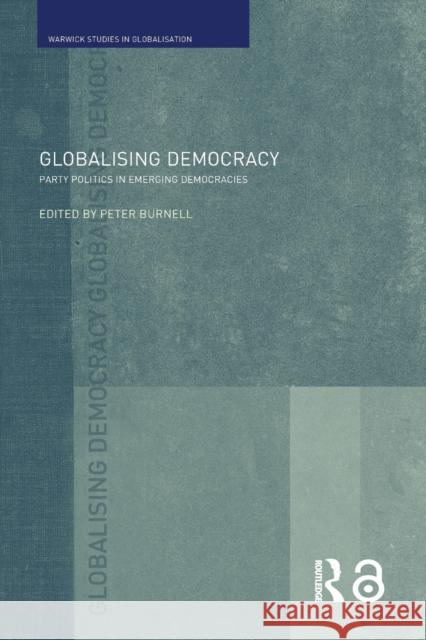Globalising Democracy : Party Politics in Emerging Democracies Peter Burnell 9780415401838