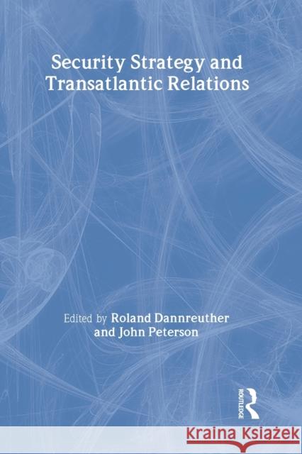 Security Strategy and Transatlantic Relations Roland Dannreuther John Peterson 9780415401890