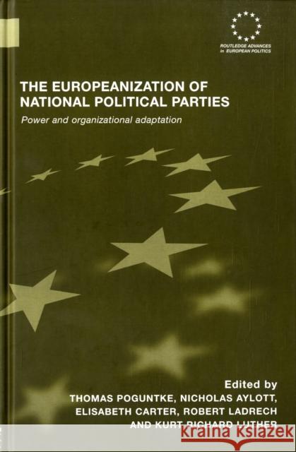 The Europeanization of National Political Parties: Power and Organizational Adaptation Poguntke, Thomas 9780415401913 Routledge