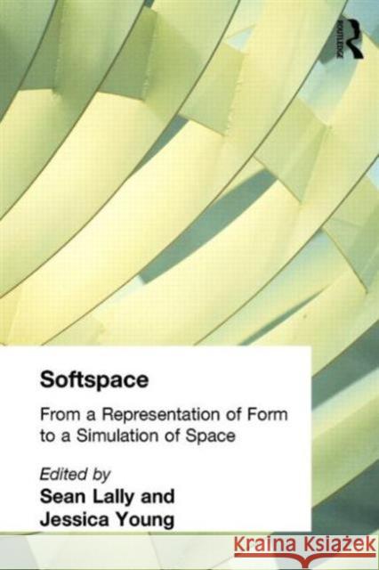 Softspace: From a Representation of Form to a Simulation of Space Lally, Sean 9780415402019