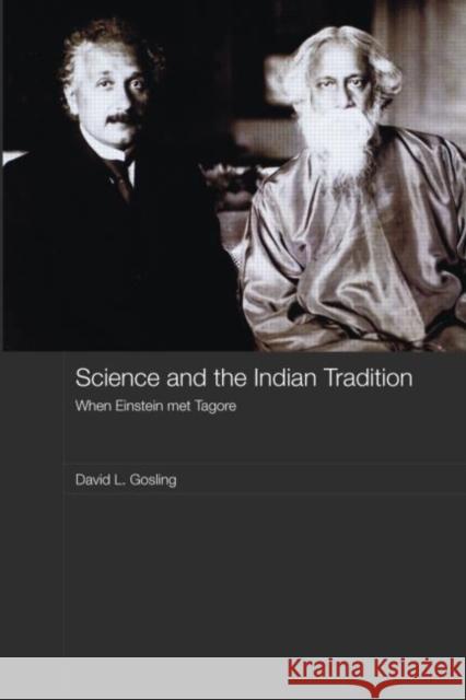 Science and the Indian Tradition: When Einstein Met Tagore Gosling, David L. 9780415402095 Routledge