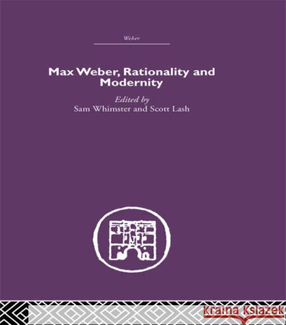 Max Weber, Rationality and Modernity Sam Whimster Dr Scott Lash Sam Whimster 9780415402156