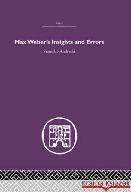 Max Weber's Insights and Errors Stanislav Andreski Stanislav Andreski  9780415402163