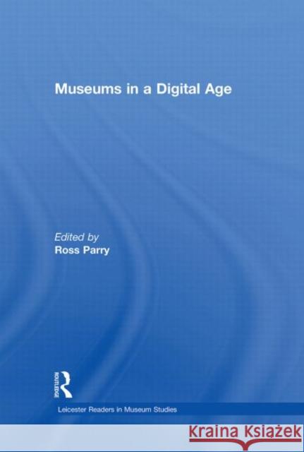 Museums in a Digital Age Ross Parry 9780415402613 Routledge