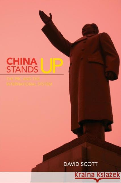 China Stands Up: The PRC and the International System Scott, David 9780415402705 TAYLOR & FRANCIS LTD