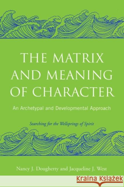 The Matrix and Meaning of Character: An Archetypal and Developmental Approach Dougherty, Nancy J. 9780415403009 0