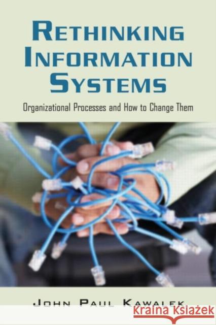 Rethinking Information Systems in Organizations: Integrating Organizational Problem Solving Kawalek, John Paul 9780415403047 Routledge