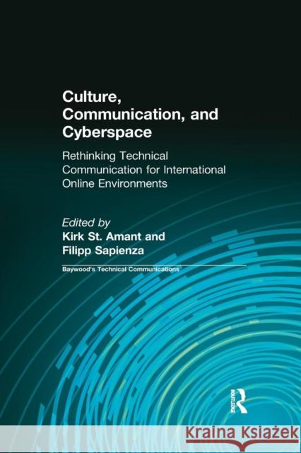 Culture, Communication, and Cyberspace: Rethinking Technical Communication for International Online Environments St Amant, Kirk 9780415403184 Routledge