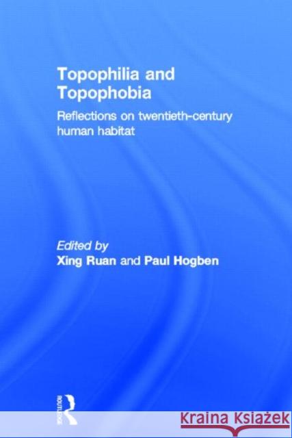 Topophilia and Topophobia: Reflections on Twentieth-Century Human Habitat Ruan, Xing 9780415403238 Routledge