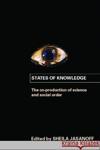 States of Knowledge: The Co-Production of Science and the Social Order Jasanoff, Sheila 9780415403290